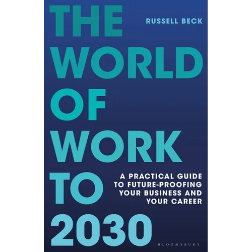 The World of Work to 2030: A Practical Guide to Future-Proofing Your Business and Your Career