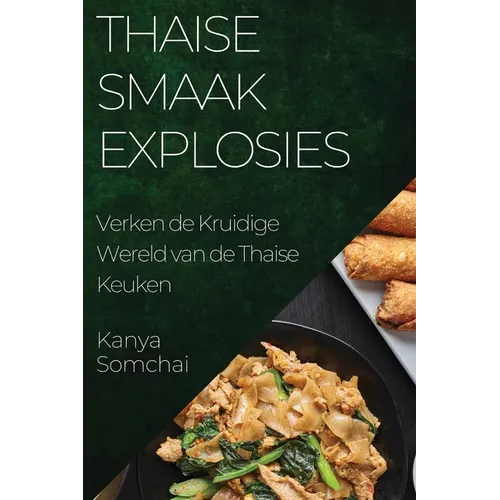 Thaise Smaakexplosies: Verken de Kruidige Wereld van de Thaise Keuken