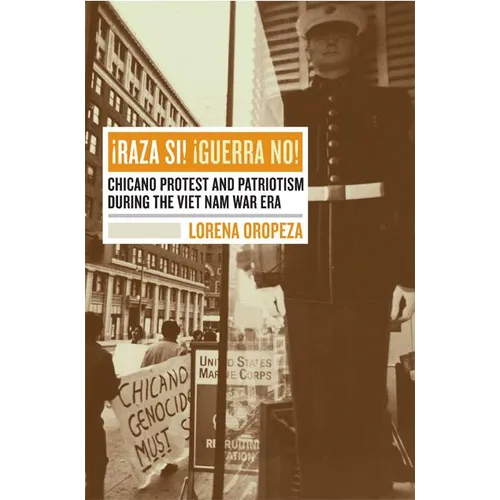 Raza Si, Guerra No: Chicano Protest and Patriotism During the Viet Nam War Era