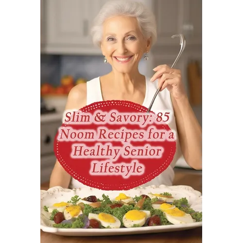 Slim & Savory: 85 Noom Recipes for a Healthy Senior Lifestyle