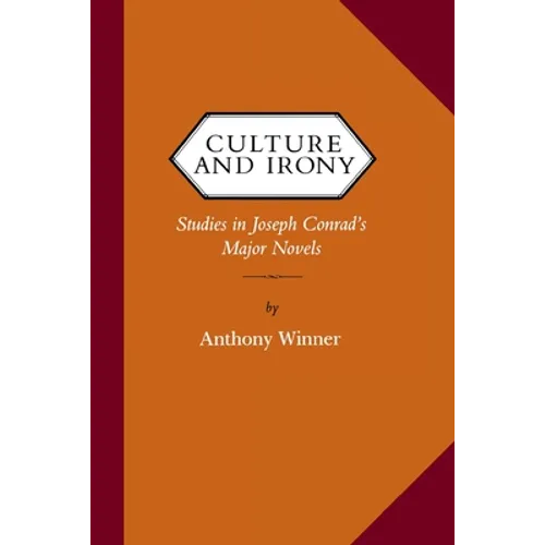 Culture and Irony: Studies in Joseph Conrad's Major Novels