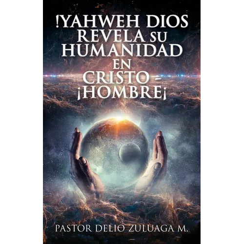 !Yahweh Dios Revela Su Humanidad En Cristo - ¡Hombre¡