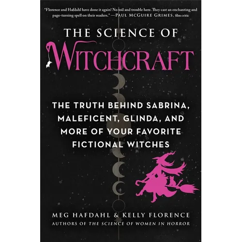 The Science of Witchcraft: The Truth Behind Sabrina, Maleficent, Glinda, and More of Your Favorite Fictional Witches