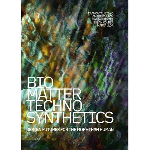 Bio/Matter/Techno/Synthetics: Design Futures for the More Than Human