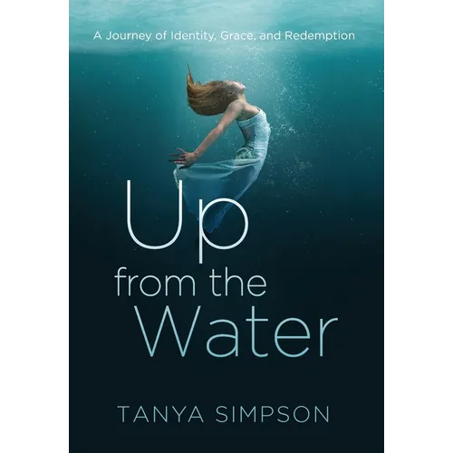 Up from the Water: A Journey of Identity, Grace, and Redemption