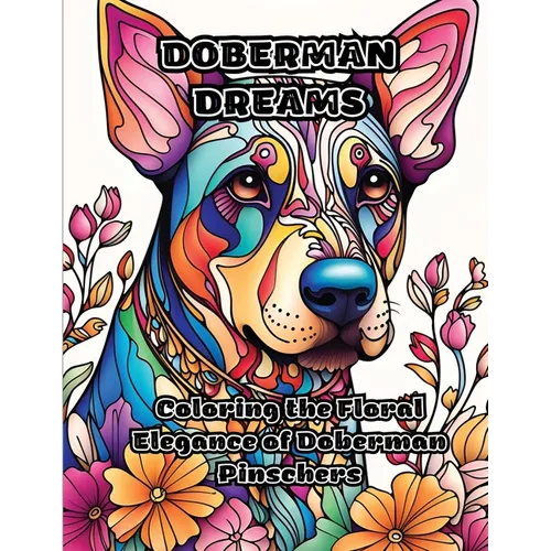 Doberman Dreams: Coloring the Floral Elegance of Doberman Pinschers