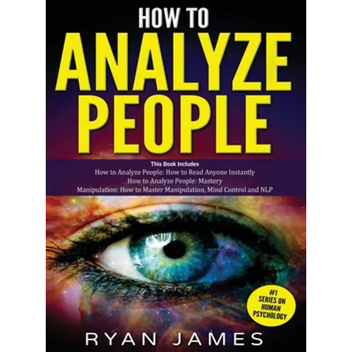 How to Analyze People: 3 Books in 1 - How to Master the Art of Reading and Influencing Anyone Instantly Using Body Language, Human Psychology