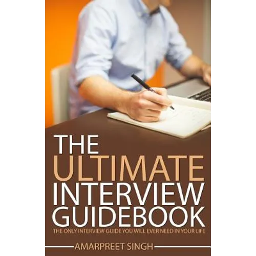 Interview Guide: The Ultimate Interview Guidebook: The only interview guide you will ever need in your life