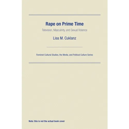 Rape on Prime Time: Television, Masculinity, and Sexual Violence