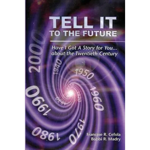 Tell It to the Future: Have I got a Story For You...About the Twentieth Century