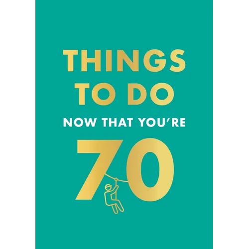 Things to Do Now That You're 70
