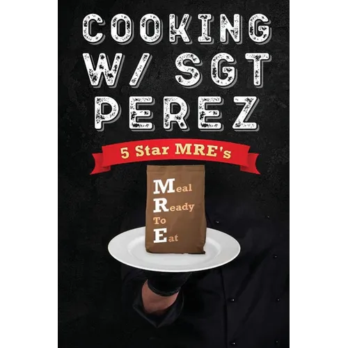 Cooking w/ Sgt Perez - 5 Star MRE's