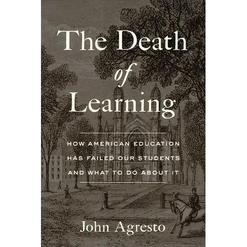 The Death of Learning: How American Education Has Failed Our Students and What to Do about It