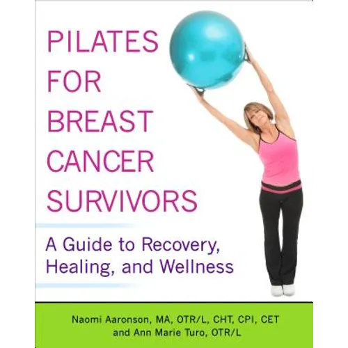 Pilates for Breast Cancer Survivors: A Guide to Recovery, Healing, and Wellness