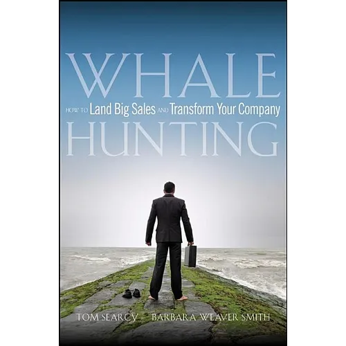 Whale Hunting: How to Land Big Sales and Transform Your Company