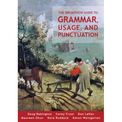 The Broadview Guide to Grammar, Usage, and Punctuation: The Mechanics of Good Writing