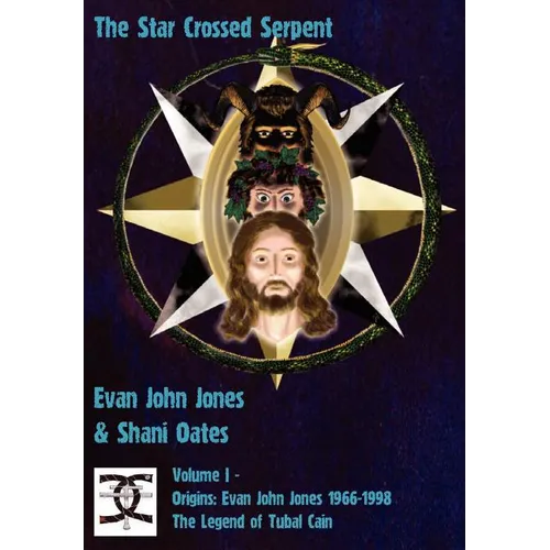 The Star Crossed Serpent: Volume I - Origins: Evan John Jones 1966-1998 - The Legend of Tubal Cain