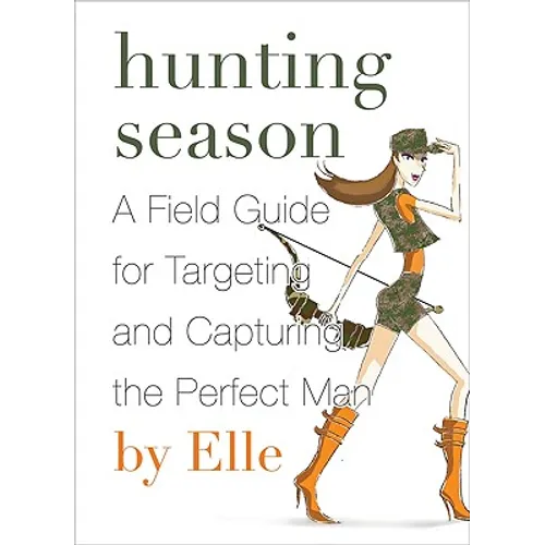 Hunting Season: A Field Guide to Targeting and Capturing the Perfect Man