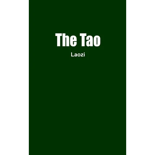 The Tao: The Tao Te Ching