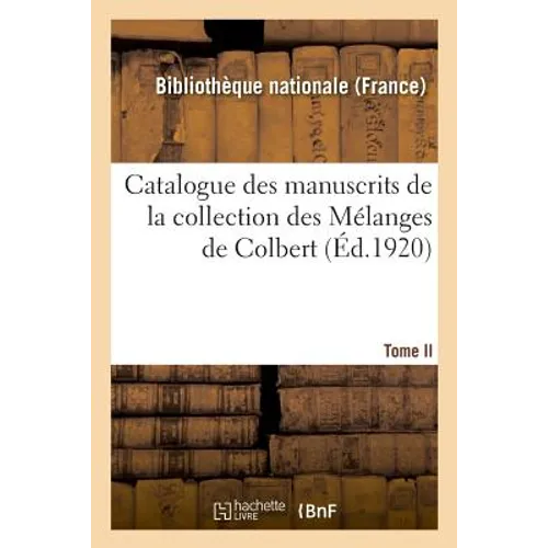 Catalogue Des Manuscrits de la Collection Des Mélanges de Colbert. Tome II. Nos 344-424