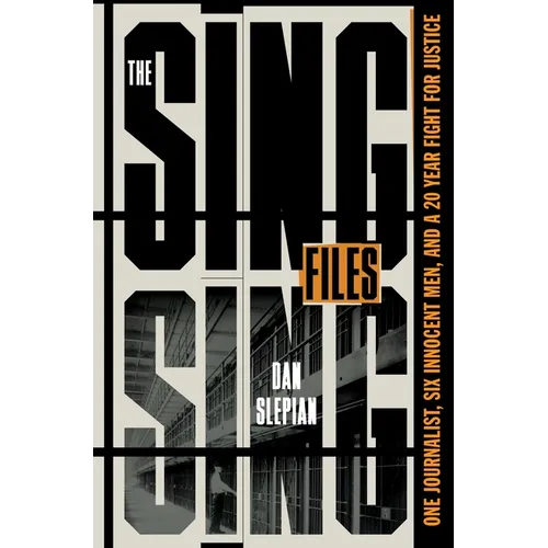 The Sing Sing Files: One Journalist, Six Innocent Men, and a Twenty-Year Fight for Justice
