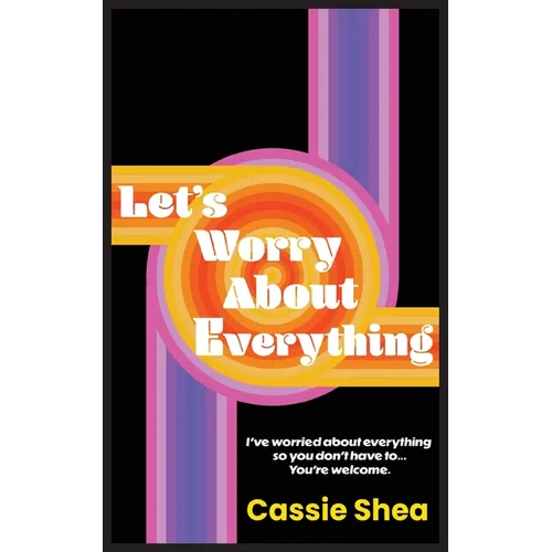 Let's Worry About Everything