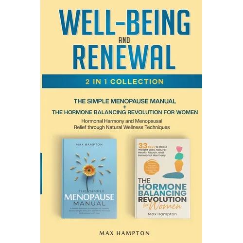 Well-Being and Renewal 2-in-1 Collection: The Simple Menopause Manual + The Hormone Balancing Revolution for Women; Hormonal Harmony and Menopausal Re