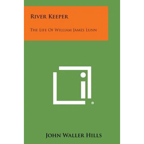 River Keeper: The Life of William James Lunn