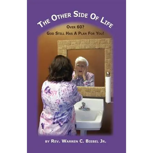 The Other Side of Life: Over 60? God Still Has a Plan for You