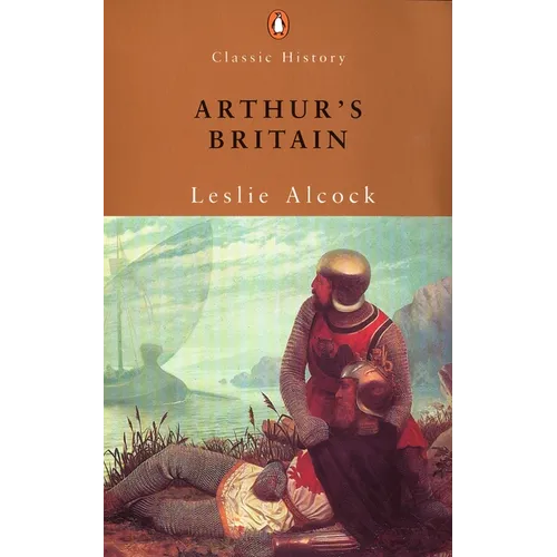 Arthur's Britain: History and Archaeology A D 367-634