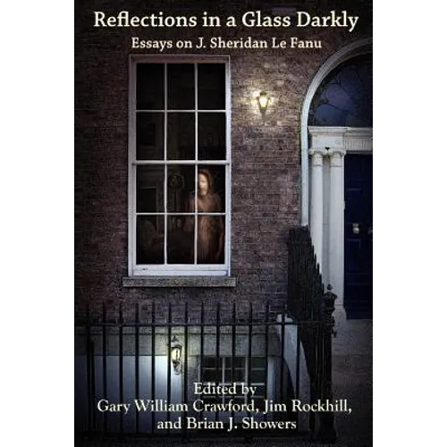 Reflections in a Glass Darkly: Essays on J. Sheridan Le Fanu