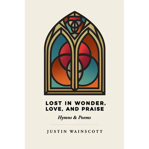 Lost in Wonder, Love, and Praise: Hymns & Poems