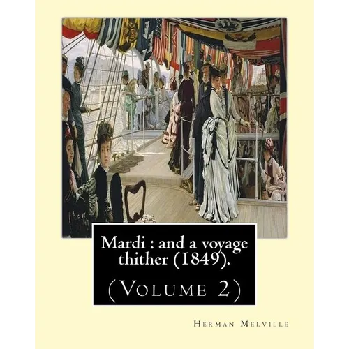 Mardi: and a voyage thither (1849). By: Herman Melville, dedicated By: Allan Melville (Volume 2): In two volumes (Volume 2).M