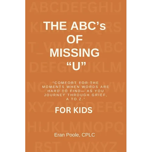 The ABC's of Missing U for KIDS: Comfort for the Moments When Words Are Hard to Find- As You Journey Through Grief, a to Z