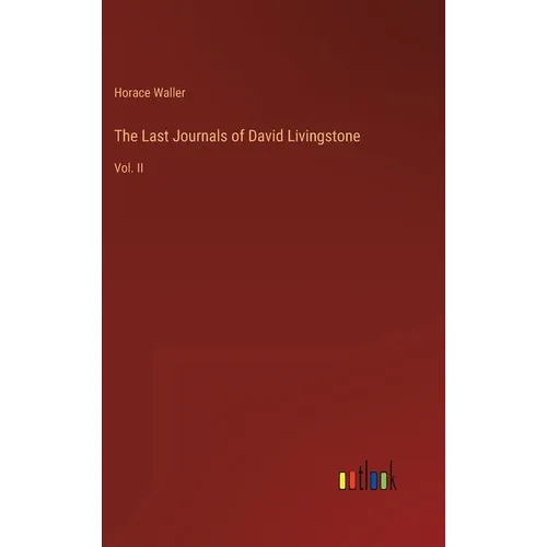 The Last Journals of David Livingstone: Vol. II