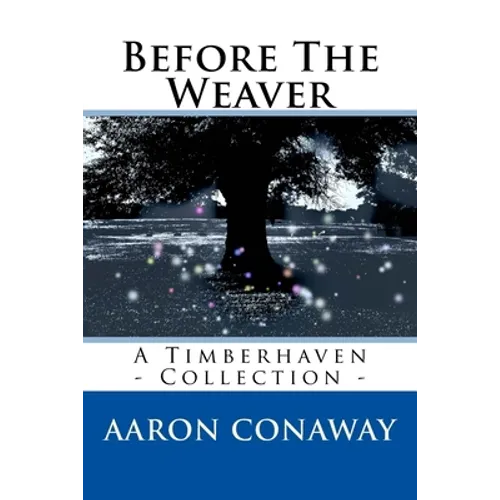 Before The Weaver: A Timberhaven Collection