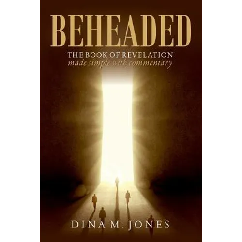 Beheaded: The book of revelation made simple with commentary