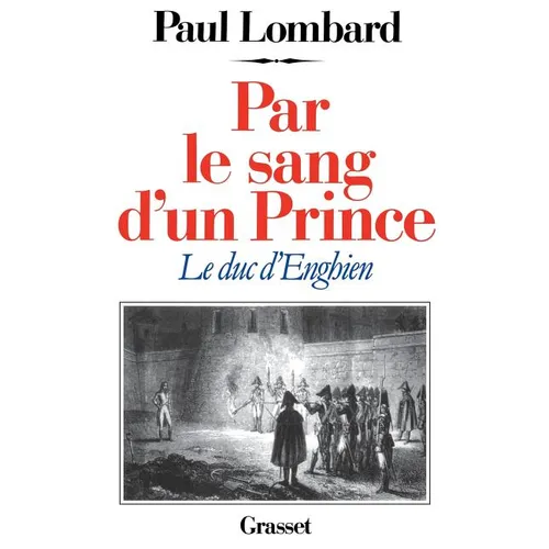 Par le sang d'un prince - le duc d'Enghien