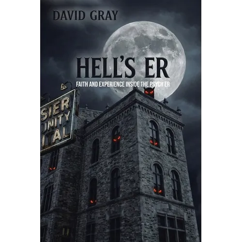 Hell's ER: Faith and Experience Inside the Psych ER