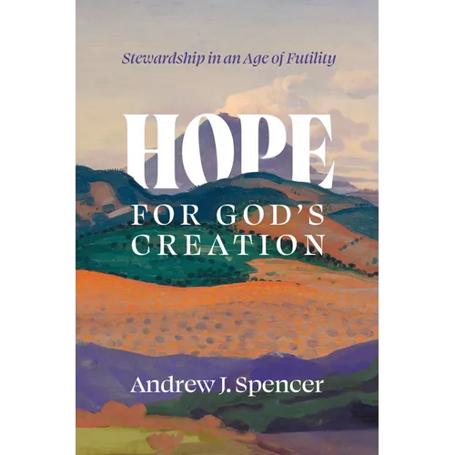 Hope for God's Creation: Stewardship in an Age of Futility