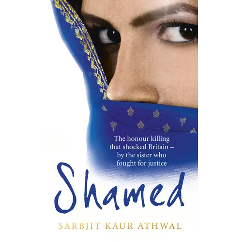 Shamed: The Honour Killing That Shocked Britain - By the Sister Who Fought for Justice