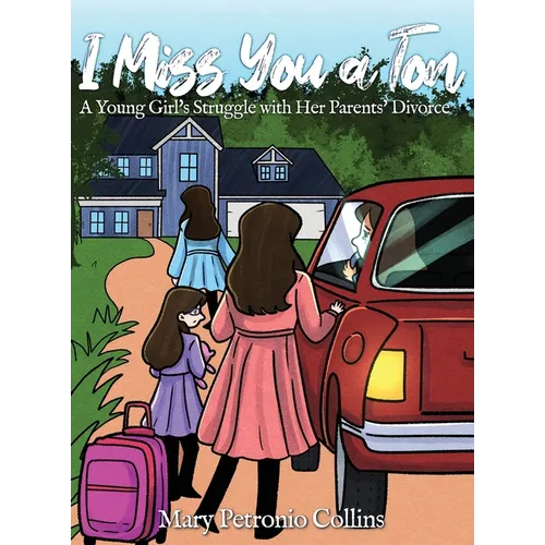 I Miss You a Ton: A Young Girl's Struggle with Her Parents' Divorce