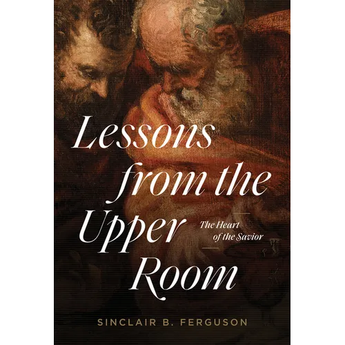 Lessons from the Upper Room: The Heart of the Savior