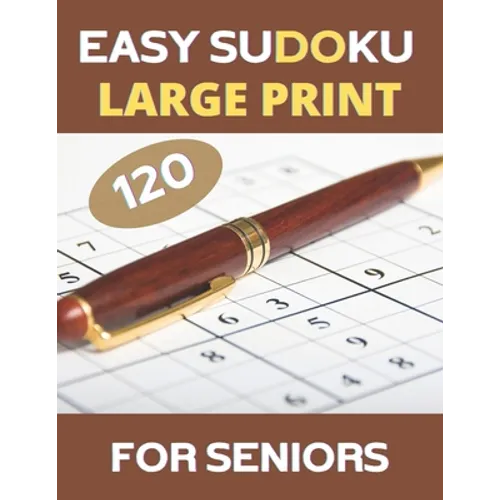 LARGE PRINT Easy Sudoku For Seniors: 120 Large Print Easy Sudoku Puzzles with Solutions