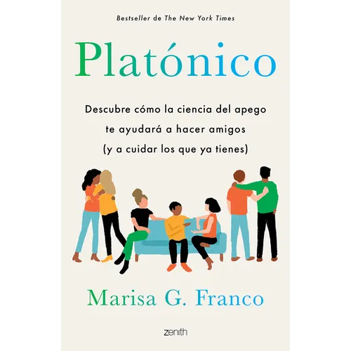 Platónico: Descubre Cómo La Ciencia del Apego Te Ayudará a Hacer Amigos (Y a Cuidar Los Que YA Tienes) / Platonic