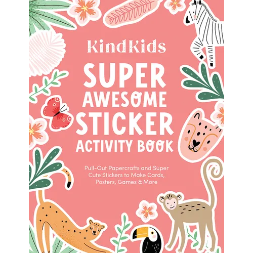 Kindkids Super Awesome Sticker Activity Book: Pull-Out Papercrafts and Super Cute Stickers to Make Cards, Posters, Games & More
