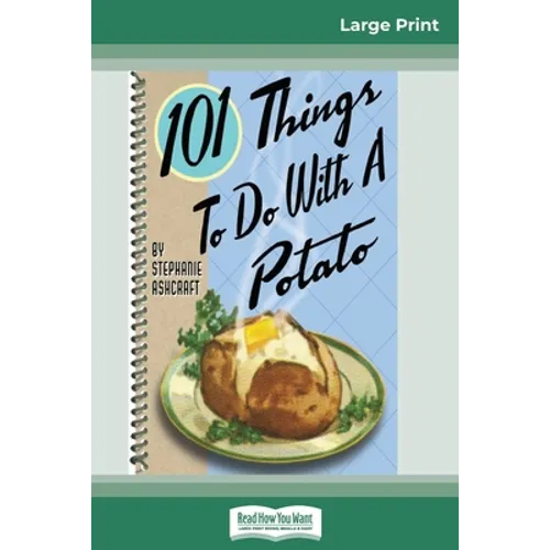 101 Things to do with a Potato (16pt Large Print Edition)
