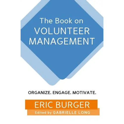 The Book on Volunteer Management: Organize. Engage. Motivate.