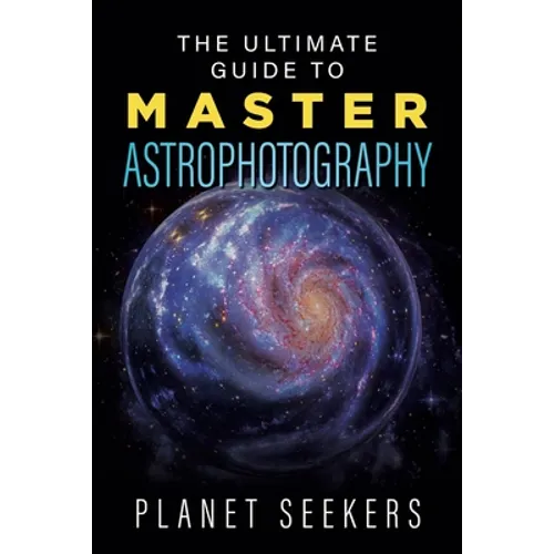 The Ultimate Guide To Master Astrophotography
