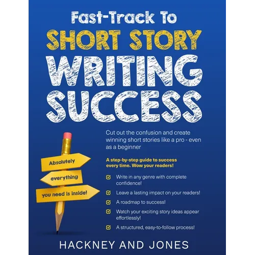 Fast-Track To Short Story Writing Success: Cut out the confusion and create epic short stories like a pro - even as a beginner! Step-by-step guide to